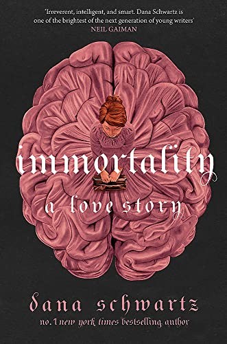 Dana Schwartz: Immortality (2023, Little, Brown Book Group Limited, HACHETTE)