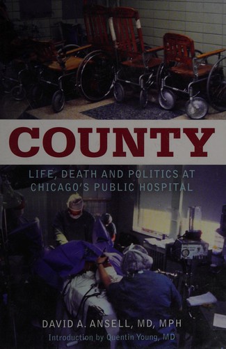 Ansell, David MD, David A. Ansell: County (2010, Academy Chicago Publishers)