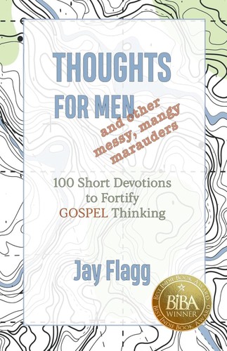 Jay Flagg: Thoughts for Men: 100 Short Devotions to Fortify Thinking (Thoughts for Men Devotions) (2023, Independently published)