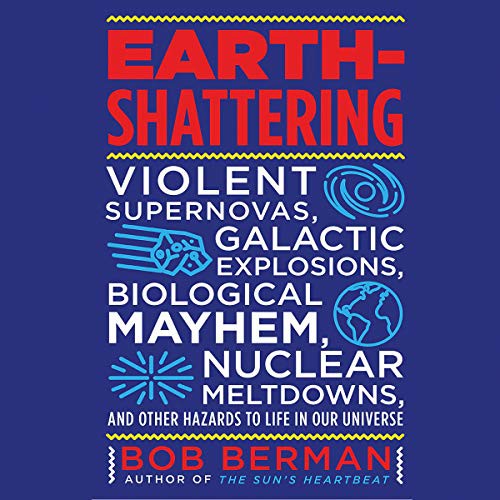 Bob Berman: Earth-Shattering (AudiobookFormat, 2019, Little Brown and Company, Hachette B and Blackstone Audio)