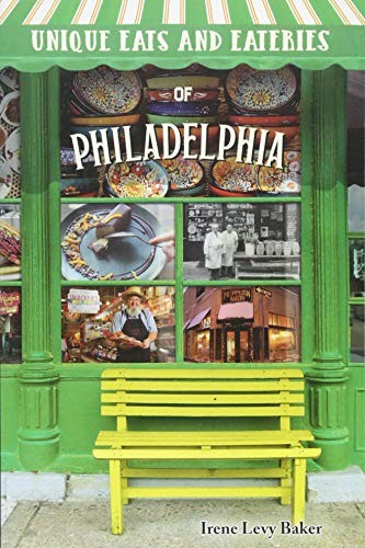 Irene Levy Baker: Unique Eats and Eateries of Philadelphia (Paperback, 2018, Reedy Press, LLC)