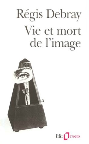 Régis Debray: Vie et mort de l'image (French language, 1995, Gallimard)