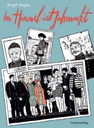 Birgit Weyhe: Im Himmel ist Jahrmarkt (GraphicNovel, German language, 2013, Avant-Verlag)