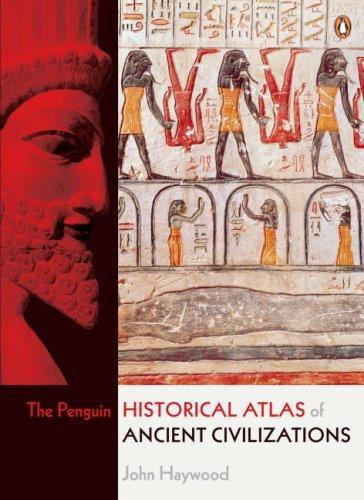 John Haywood: The Penguin Historical Atlas of Ancient Civilizations (2005)