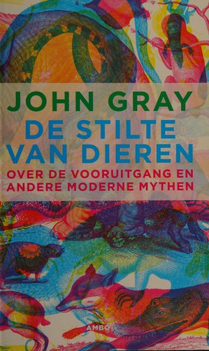 John Gray: De stilte van dieren (Dutch language, 2013, Ambo)