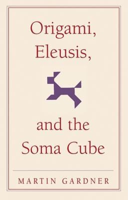 Martin Gardner: Origami, Eleusis, and the Soma Cube (2007, Cambridge University Press)
