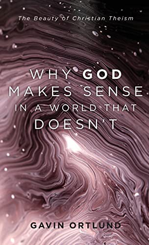 Gavin Ortlund: Why God Makes Sense in a World That Doesn't (Hardcover, Baker Academic)