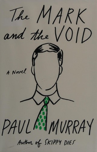 Paul Murray: The Mark and the Void (2015, Farrar, Straus and Giroux)