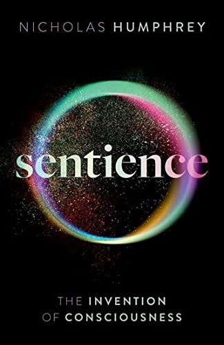 Nicholas Humphrey: Sentience (2022, Oxford University Press)