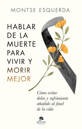 Hablar de la muerte para vivir y morir mejor (2022, Alienta)