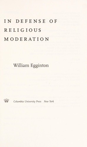 William Egginton: In defense of religious moderation (2011, Columbia University Press)