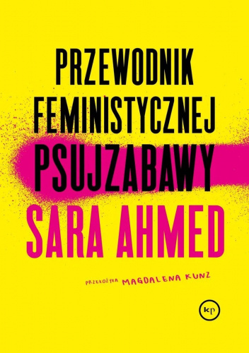 Sara Ahmed: Przewodnik feministycznej psujzabawy (Polish language, 2024, Krytyka Polityczna)