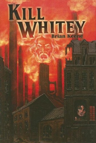 Brian Keene: Kill Whitey (Hardcover, 2008, Cemetery Dance Pubns, Cemetery Dance Publications)