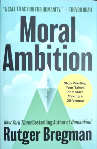 Rudger Bregman: Moral Ambition (Hardcover, 2025, Little, Brown and Company)