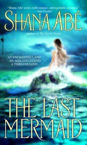 Shana Abé: The last mermaid (Paperback, 2004, Random House Publishing Group)
