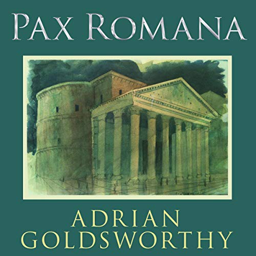 Adrian Goldsworthy: Pax Romana (2021, Tantor and Blackstone Publishing)