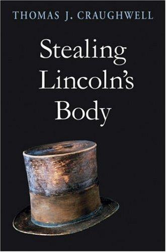 Thomas J. Craughwell: Stealing Lincoln's Body (Hardcover, 2007, Belknap Press)