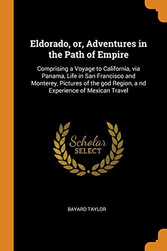 Bayard Taylor: Eldorado, Or, Adventures in the Path of Empire (Paperback, 2018, Franklin Classics Trade Press)