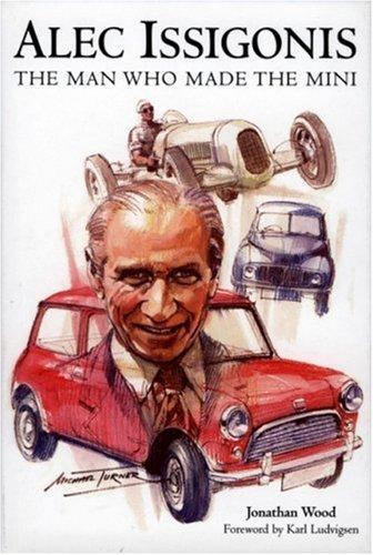 Jonathan Wood: Alec Issigonis: The Man Who Made the Mini (2005)