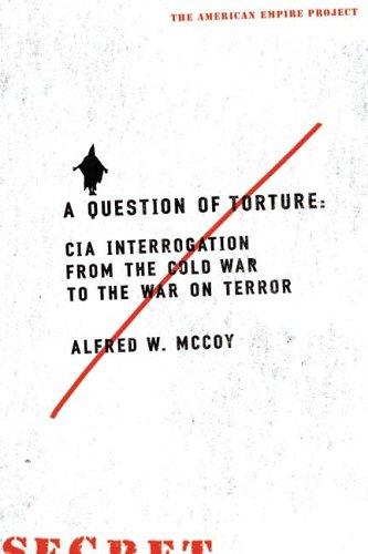 Alfred W. McCoy: A question of torture (2006, Metropolitan Books)