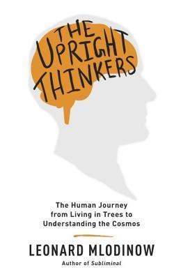 Leonard Mlodinow: The Upright Thinkers (2015)