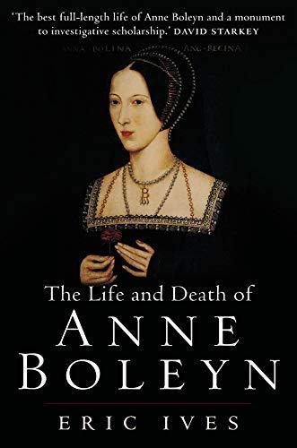 Eric Ives: The Life and Death of Anne Boleyn (2005)