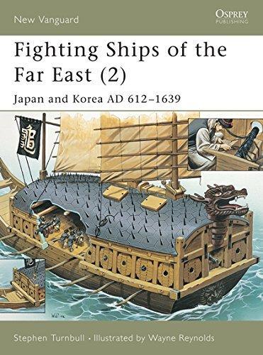 Stephen Turnbull: Fighting Ships of the Far East: Japan and Korea AD 612-1639 v. 2 (2003)