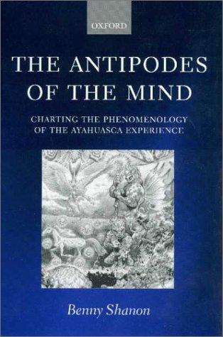 Benny Shanon: The Antipodes of the Mind (2003, Oxford University Press, USA)