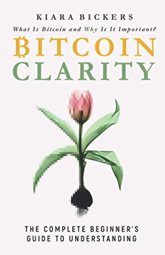 Kiara Bickers: Bitcoin Clarity (Paperback, 2020, Bickers & Son)