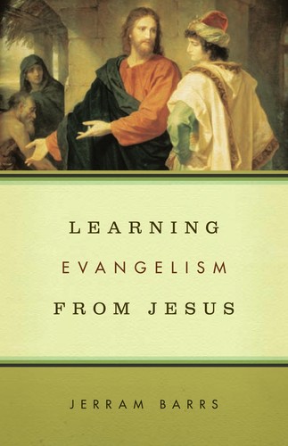 Jerram Barrs: Learning evangelism from Jesus (2008, Crossway Books)