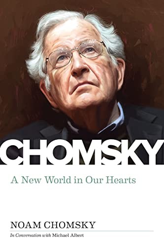 Noam Chomsky, Michael Albert: New World in Our Hearts (2021, PM Press)