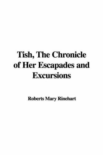 Mary Roberts Rinehart: Tish, The Chronicle of Her Escapades and Excursions (Hardcover, IndyPublish)