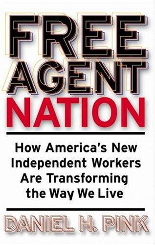 Daniel H. Pink: Free Agent Nation (2001, Warner Books)