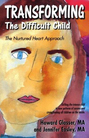 Howard Glasser: Transforming the difficult child (1998, Center for the Difficult Child Publications)