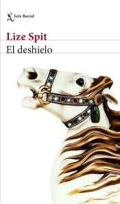 Lize Spit: El deshielo (2017, Seix Barral)