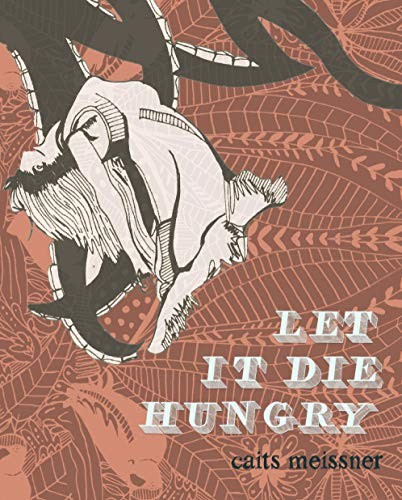 Caits Meissner: Let It Die Hungry (Paperback, 2016, The Operating System)