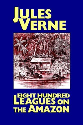 Jules Verne: Eight Hundred Leagues on the Amazon (Hardcover, 2005, Wildside Press)