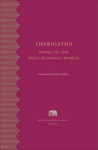 Charles Hallisey: Therigatha: Poems of the First Buddhist Women (Murty Classical Library of India) (2015, Harvard University Press)