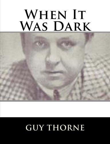 Guy Thorne: When It Was Dark (Paperback, CreateSpace Independent Publishing Platform, Createspace Independent Publishing Platform)