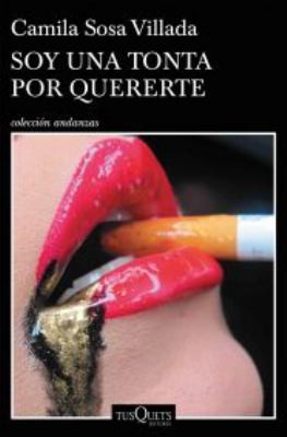 Camila Sosa Villada: Soy una Tonta Por Quererte (Spanish language, 2022, Editorial Planeta, S. A.)