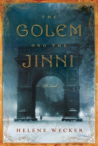 Helene Wecker: The Golem and the Jinni (Hardcover, 2013, Harper)