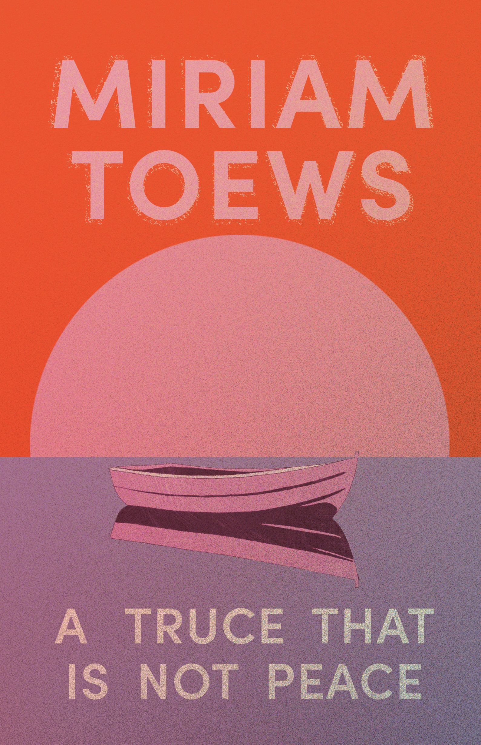 Miriam Toews: A Truce That Is Not Peace