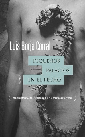 Luis Borja Corral: Pequeños palacios en el pecho (Spanish language, 2014)