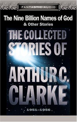Arthur C. Clarke: The Nine Billion Names of God and Other Stories: The Collected Stories of Arthur C. Clarke, 1951-1956 (AudiobookFormat, 2001, Fantastic Audio, American Audio Literature Inc., Phoenix Audio)