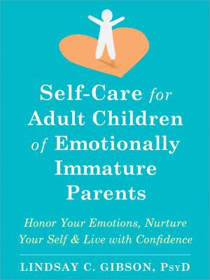 Lindsay C. Gibson: Self-Care for Adult Children of Emotionally Immature Parents (2021, New Harbinger Publications)