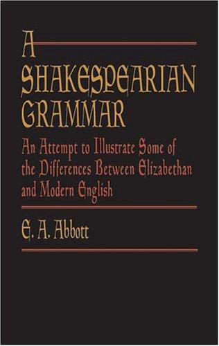 Edwin Abbott Abbott: A  Shakespearian grammar (2003, Dover Publications)