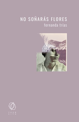 Fernanda Trías: No soñarás flores (2020, Tránsito)