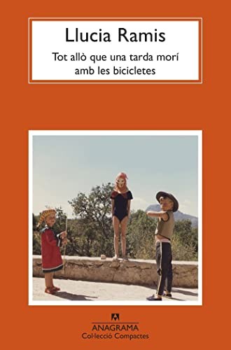 Llucia Ramis: Tot allò que una tarda morí amb les bicicletes (Paperback, Anagrama, Editorial Anagrama)