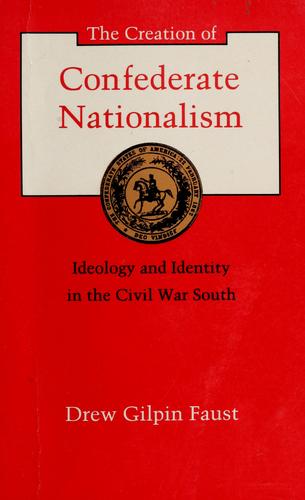 Drew Gilpin Faust: The creation of Confederate nationalism (1988, Louisiana State University Press)