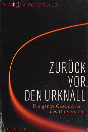 Martin Bojowald: Zurück vor den Urknall (German language, 2009, S. Fischer)